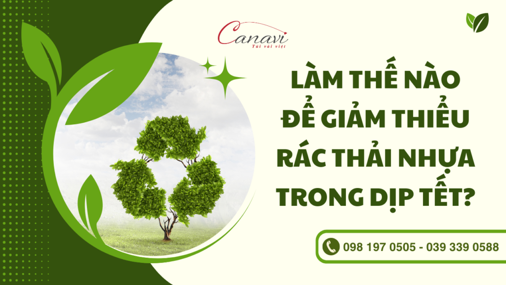 Làm thế nào để giảm thiểu rác thải nhựa trong dịp Tết? 1 Làm thế nào để giảm thiểu rác thải nhựa trong dịp Tết?