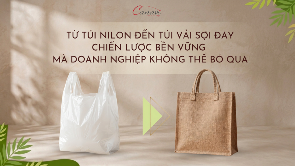 Từ túi nilon đến túi vải sợi đay: Chiến lược bền vững mà doanh nghiệp không thể bỏ qua. 1 tu-tui-ni-long-den-tui-vai-soi-day-chien-luoc-ben-vung-ma-doanh-nghiep-khong-the-bo-qua